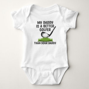 My Daddy Is A Better Golfer Than Your Daddy Baby Bodysuit
