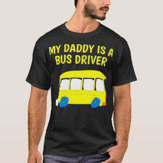 My Daddy Is A Bus Driver Proud Son Daughter Gift T-Shirt