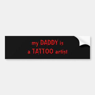 my DADDY is a TATTOO artist Bumper Sticker