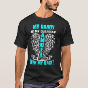 My Daddy Is My Guardian Angel He Watches Over My B T-Shirt