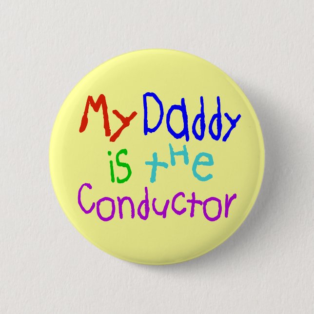 My Daddy Is The Conductor 2 Inch Round Button (Front)