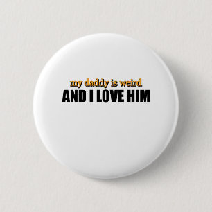 My Daddy Is Weird And I Love Him Funny Dad Gift 2 Inch Round Button