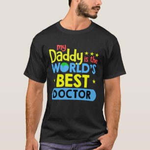 My Daddy Is World s Best Doctor T-Shirt