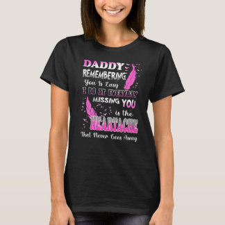 My Daddy Missing You Is The Heartache That Never G T-Shirt