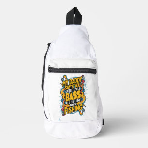 My Daddy say's you little bass  Sling Bag