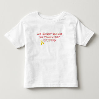 My daddy serves so yours isnt dr... toddler t-shirt