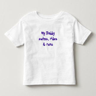My Daddy swims, rides & runs Toddler T-shirt