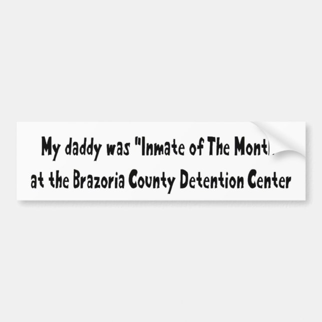 My Daddy Was Inmate Of The Month Bumper Sticker (Front)