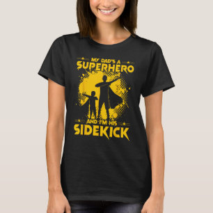 My Dad's a Superhero and I'm his Sidekick T-Shirt