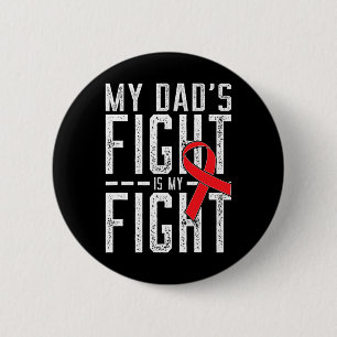 My Dad's Fight Is My Fight Blood Cancer Awareness  2 Inch Round Button
