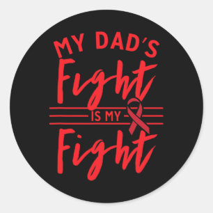 My Dad's Fight Is My Fight Blood Cancer Awareness  Classic Round Sticker