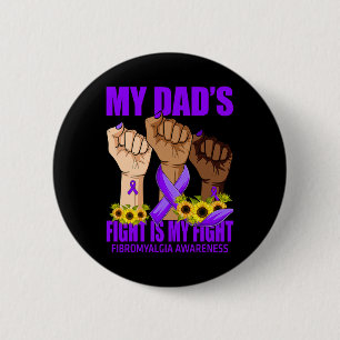 My Dad's Fight Is My Fight Fibromyalgia Awareness  2 Inch Round Button