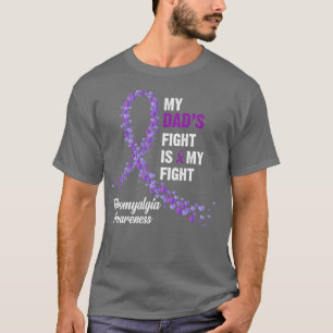 My Dads Fight Is My Fight Fibromyalgia Awareness T-Shirt