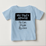 My Dad's Special Baby T-Shirt<br><div class="desc">My dad's very special 
He can divide by zero  
  All shirt styles and colours can be customized for any male or female T-shirt. 
Special fun design by Boney. 
  Can personalize and customize.</div>