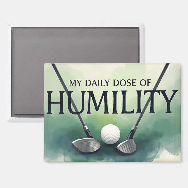 My Daily Dose Of Humility Golf Magnet (Front/Back)