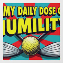 My Daily Dose Of Humility Golf