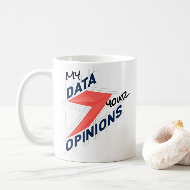 My Data Over Your Opinions | Custom Office Joke Coffee Mug (With Donut)