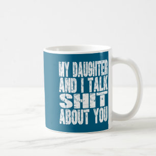 My Daughter And I Talk About You Dad Mom Father Mo Coffee Mug