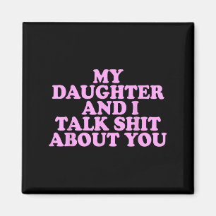 My Daughter And I Talk About You Funny Dad Father Magnet
