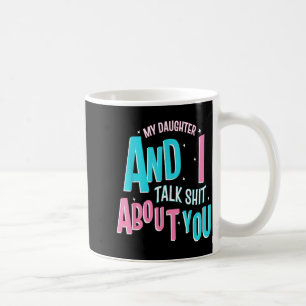 My Daughter And I Talk About You Funny Matching Mo Coffee Mug