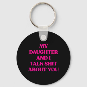 My Daughter And I Talk About You Funny Rude Quote Keychain