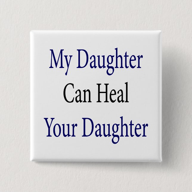 My Daughter Can Heal Your Daughter 2 Inch Square Button (Front)