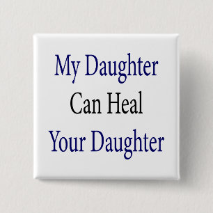 My Daughter Can Heal Your Daughter 2 Inch Square Button