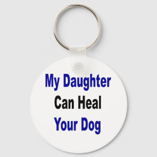 My Daughter Can Heal Your Dog Keychain