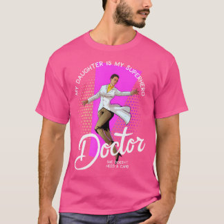 My Daughter Doctor Is My Superhero She Doesn'T Wea T-Shirt