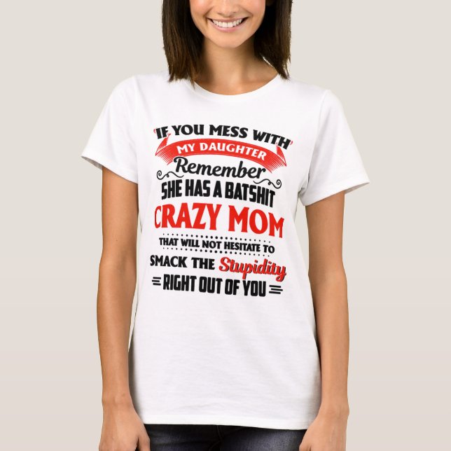 My Daughter Has A Batshit Crazy Mom T-Shirt (Front)