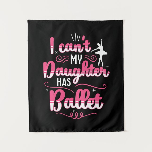My Daughter Has Ballet Dancing Tapestry (Front)