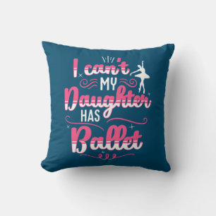My Daughter Has Ballet Dancing Throw Pillow