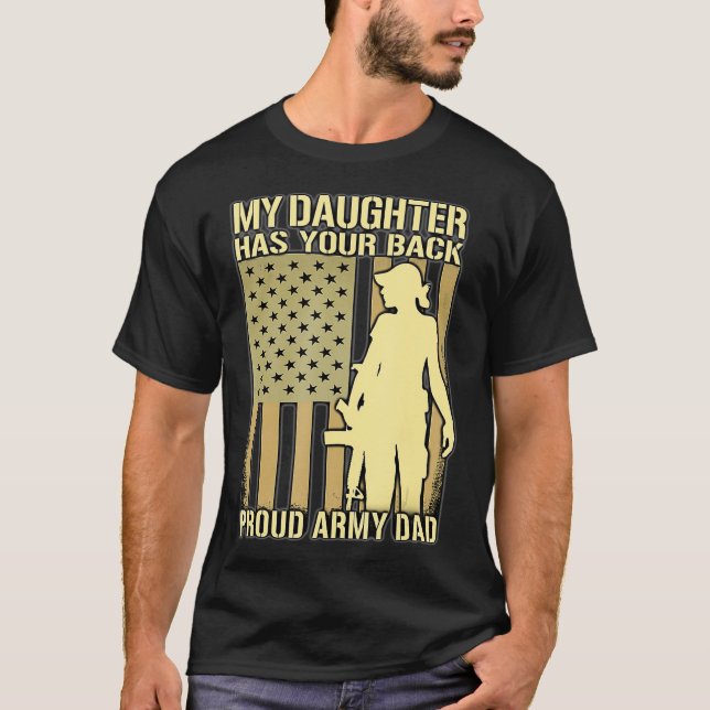 My Daughter Has Your Back  Proud Army Dad Father T-Shirt (Front)