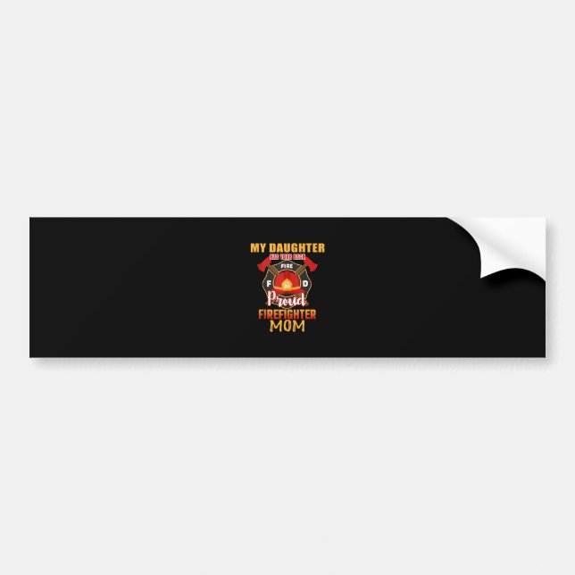 My Daughter Has Your Back Proud Firefighter Mom Bumper Sticker (Front)