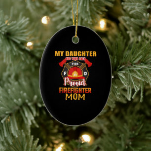 My Daughter Has Your Back Proud Firefighter Mom Ceramic Ornament