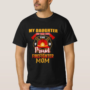 My Daughter Has Your Back Proud Firefighter Mom T-Shirt