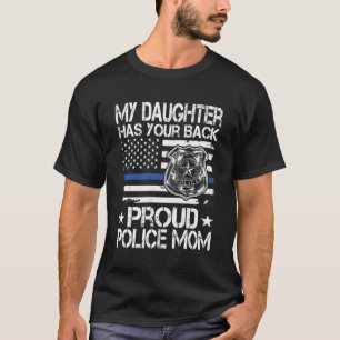My Daughter Has Your Back Proud Police Mom Cop'S M T-Shirt