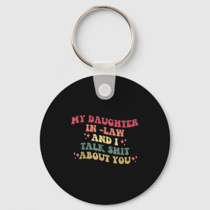 My Daughter In -law And I Talk About You Design  Keychain