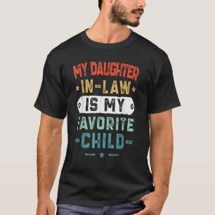 My Daughter In Law Is My Favorite Child  Family  3 T-Shirt