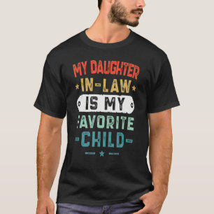 My Daughter In Law Is My Favorite Child  Family  4 T-Shirt