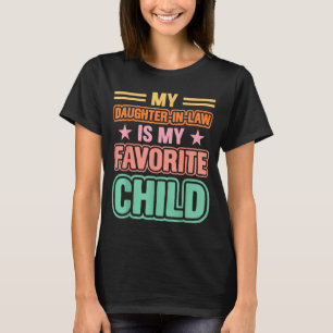 My Daughter In Law Is My Favorite Child Family Hum T-Shirt