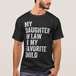 My Daughter in Law is My Favorite Child Fathers Da T-Shirt