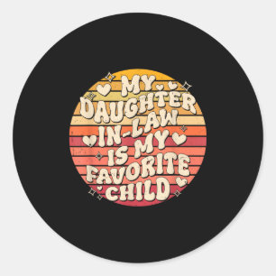 My Daughter In Law Is My Favorite Child Funny Fami Classic Round Sticker