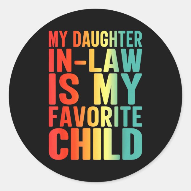 My Daughter In Law Is My Favorite Child Funny Fami Classic Round Sticker (Front)