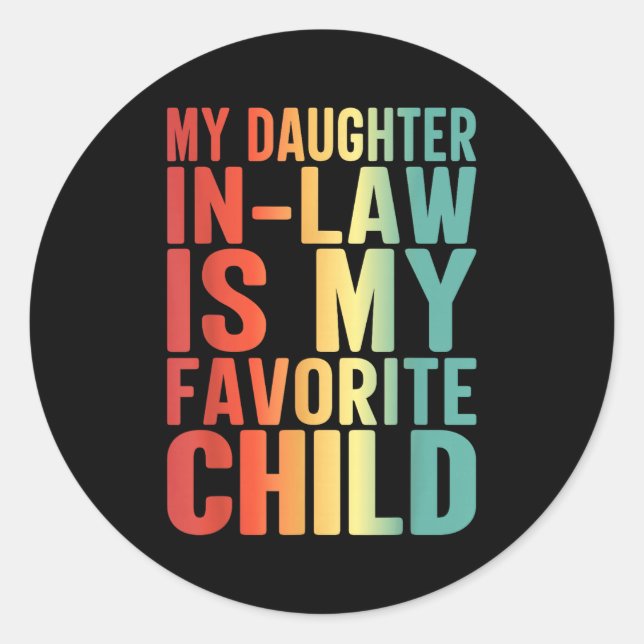 My Daughter In Law Is My Favorite Child Funny Fami Classic Round Sticker (Front)
