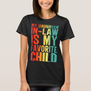 My Daughter In Law Is My Favorite Child Funny Fami T-Shirt