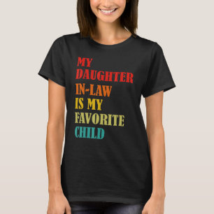 My Daughter In Law Is My Favorite Child Funny Fami T-Shirt