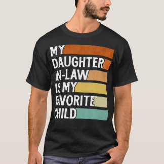 My Daughter In Law Is My Favorite Child Funny Fath T-Shirt
