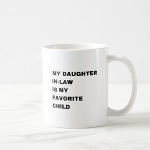 My Daughter-In-Law Is My Favourite Child Coffee Mug