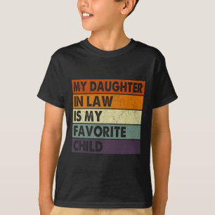 My Daughter In Law Is My Favourite Child Fathers D T-Shirt